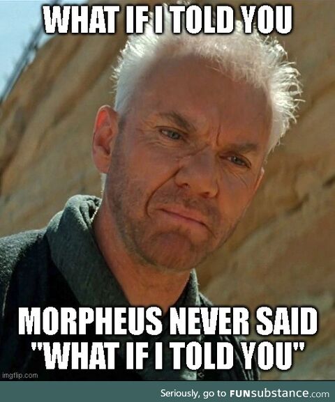 Morpheus meme always bothered me