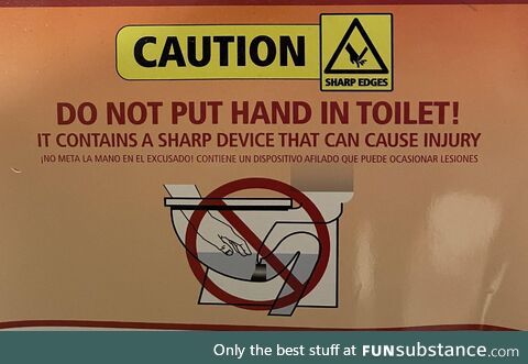 You know…for all those times you put your hand in the toilet