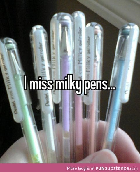 I miss milky pens