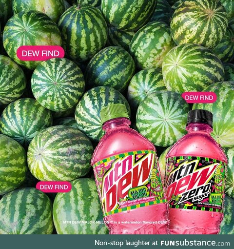 Is this what MountainDew looks like? Sip MTN DEW MAJOR MELON