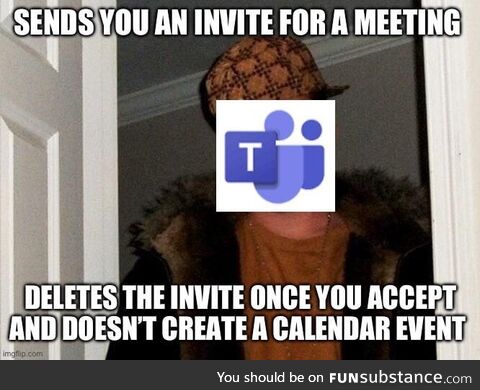 Got an interview date wrong since teams apparently yeets your invite into oblivion once