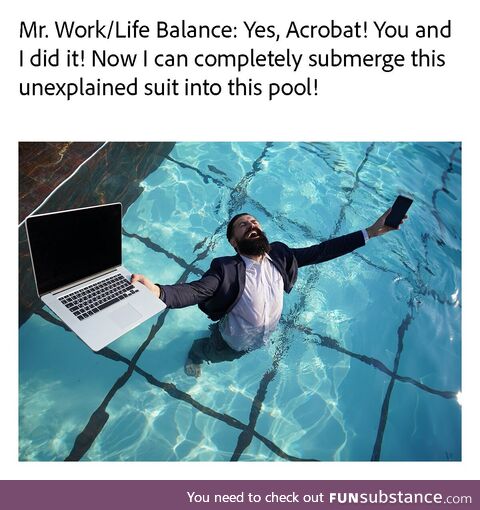 Acrobat doesn’t judge how you maintain work/life balance. Acrobat DOES help create,