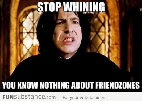 Snape's expert opinion on being Friendzoned
