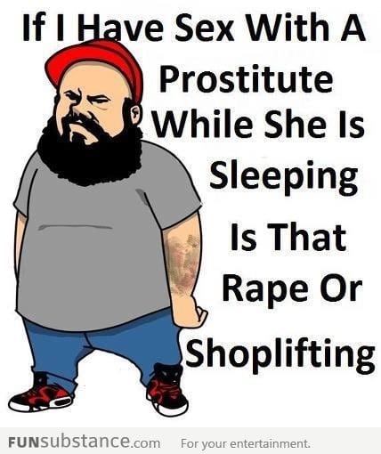 Is that rape or shoplifting?