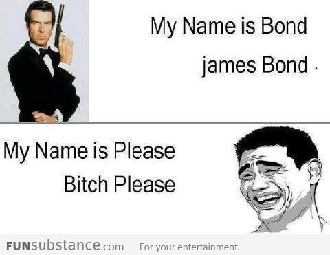 My name is Please... B*tch Please