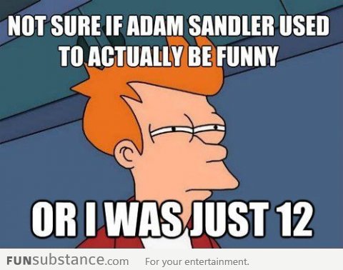 How i feel after Adam Sandler's movies today