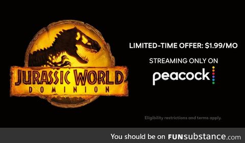 Stream Jurassic World Dominion only on Peacock. Now with more action, more dinosaurs and