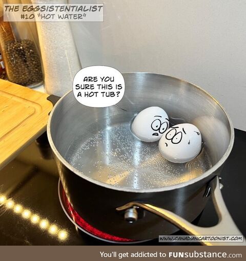 Hot water (the eggsistentialist #10)