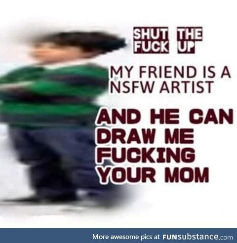 "No... That would be your mother!"