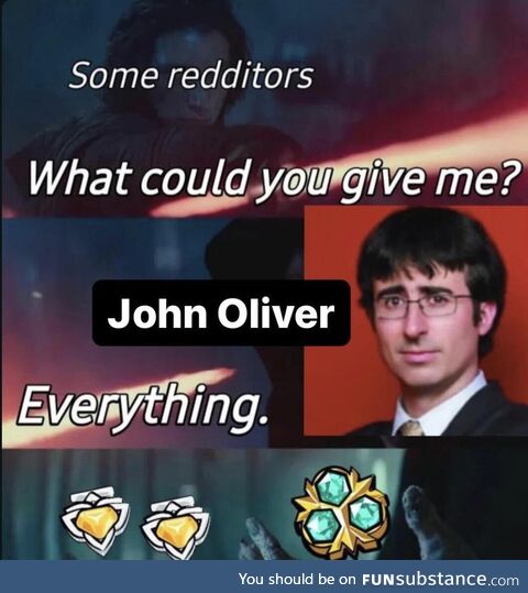 Almighty John Oliver, Lord of awards, please bless us with ur coins!
