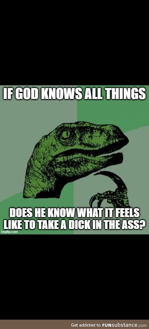 He's all knowing right?