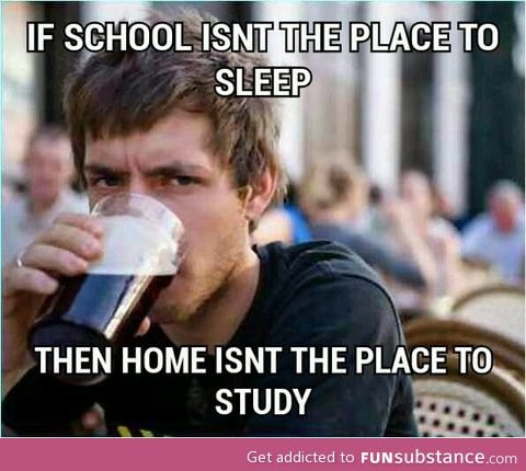 If school isnt the place to sleep