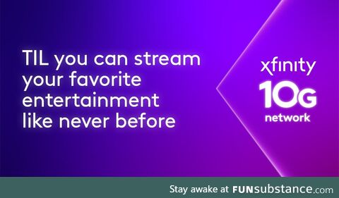The Xfinity 10G Network was made for streaming your favorite shows and movies