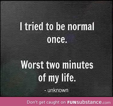 Being normal is boring