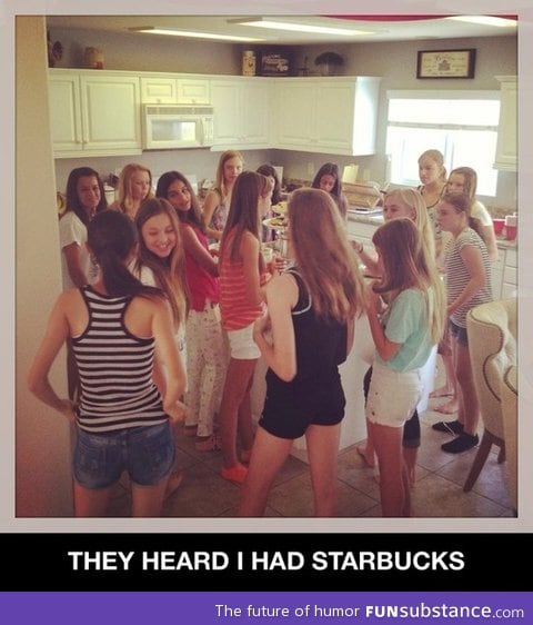 They heard I had starbucks