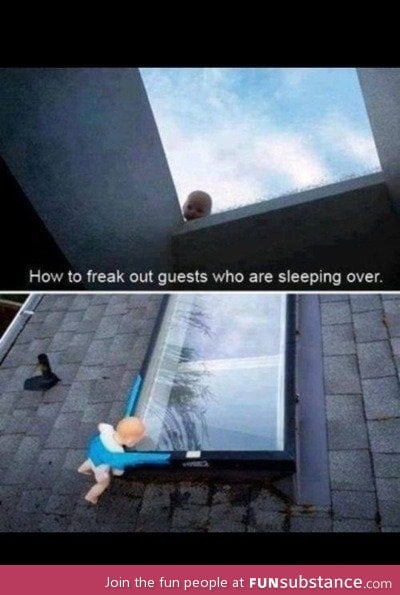 How to freak out guests who are sleeping over