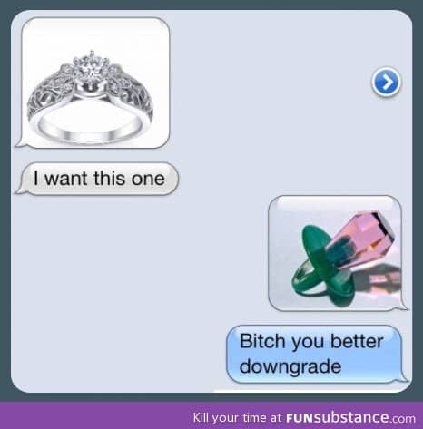 You want a diamond ring?
