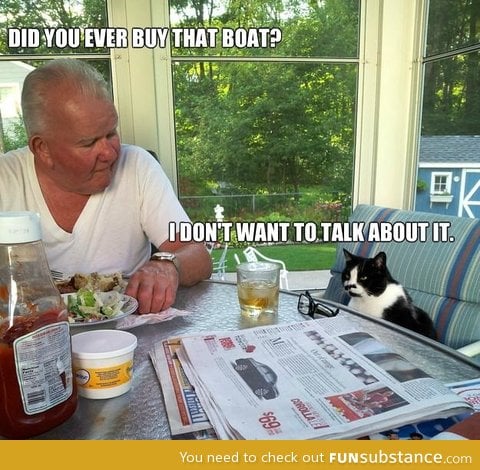 Did you ever buy that boat?