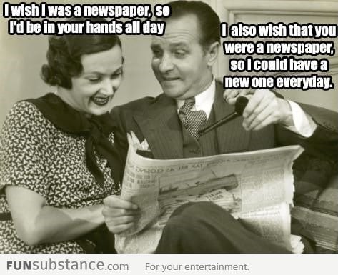 I wish you were a newspaper