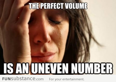 First World Problem - Perfect Volume