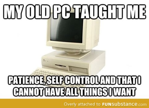What my old pc taught me