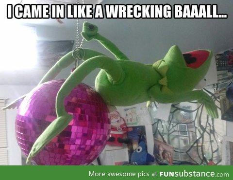 Wrecking Kermit…