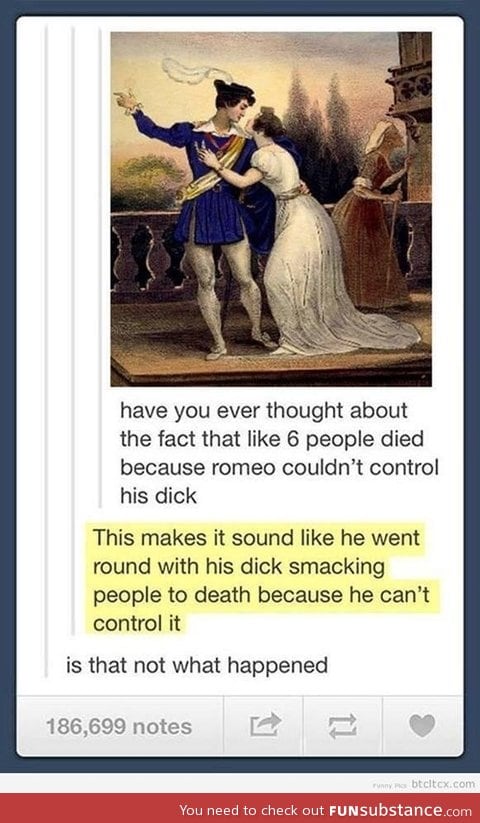 Romeo can't control his d*ck