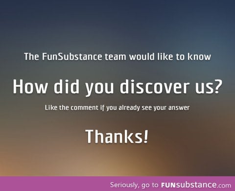 How did you discover FunSubstance?