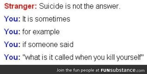 Suicide is the answer