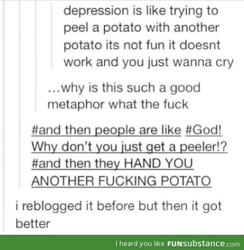 Goddamn potatoes depression