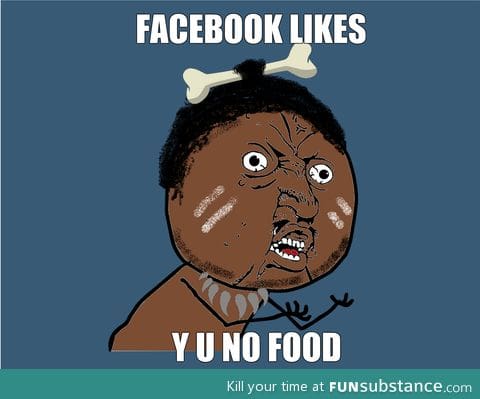 Likes, y u no food?