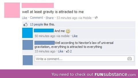 Gravity is attracted to me