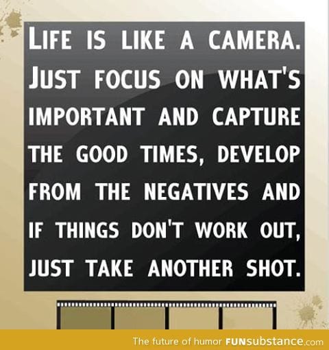 Life is like a camera