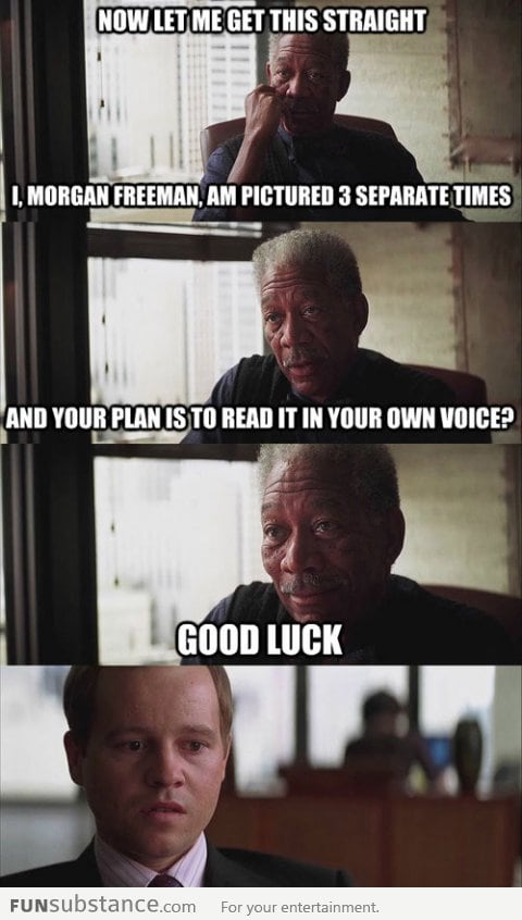 You can't read it like Morgan freeman