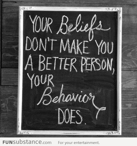 Your beliefs don't make you a better person