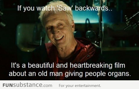 If you watch 'Saw' backwards