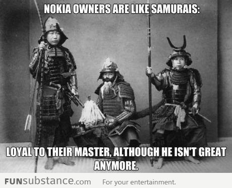 Nokia owners are like Samurais