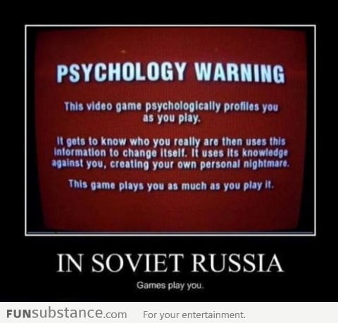 In soviet russia, games play you