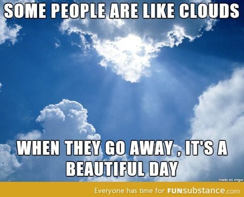 Some people are like clouds