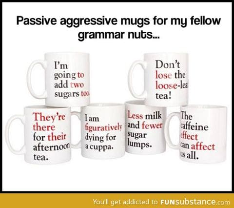 For the passive aggressive grammar nuts