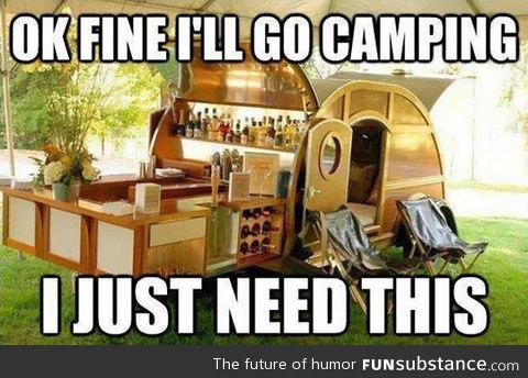 Fine, I'll go camping