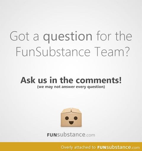 Ask FunSubstance a Question