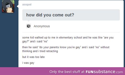 How did you come out?