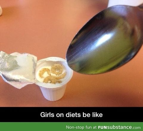 Girls on diets be like